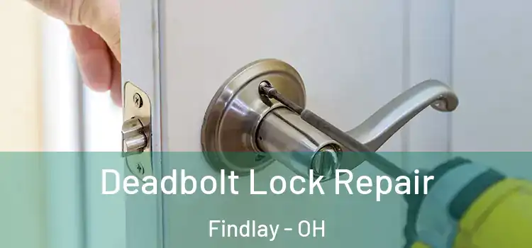 Deadbolt Lock Repair Findlay - OH